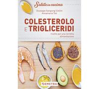 Colesterolo e trigliceridi. Ricette per una corretta alimentazione