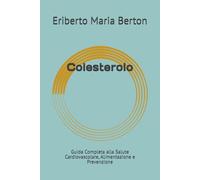 Colesterolo: Guida Completa alla Salute Cardiovascolare, Alimentazione e Prevenzione