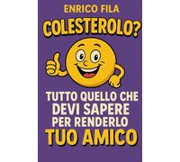 Colesterolo?: Tutto quello che devi sapere per renderlo tuo amico