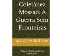 Coletânea Mossad: A Guerra Sem Fronteiras: Volume I: Entre Sombras e Retaliações