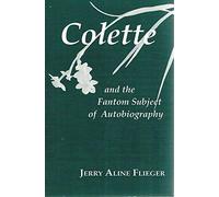 Colette and the Phantom Subject of Autobiography