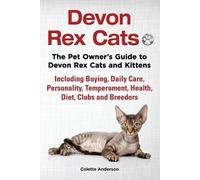 Devon Rex Cats The Pet Owner's Guide to Devon Rex Cats and Kittens Including Buying, Daily Care, Personality, Temperament, Health, Diet, Clubs and Breeders