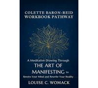 Colette Baron-Reid Workbook Pathway: A Meditative Drawing Through THE ART OF MANIFESTING to Rewire Your Mind and Rewrite Your Reality