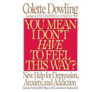 Colette Dowling You Mean I Don't Have to Feel This Way? (Tascabile)