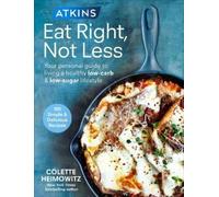 Colette Heimowitz Atkins: Eat Right, Not Less (Tascabile)