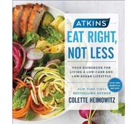 Colette Heimowitz Atkins: Eat Right, Not Less (Tascabile) Atkins