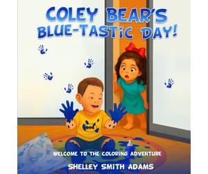 COLEY BEAR’S BLUE-TASTIC DAY!: WELCOME TO THE COLORING ADVENTURE