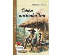 Coliba unchiului Tom - Harriet Beecher-Stowe