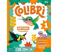 Colibrì. Con Quaderno dei primi giorni, Metodo 4 caratteri, Quaderno di scrittura, Letture e Grammatica, Matematica con quaderno, Discipline. Per la ... Con e-book. Con espansione online (Vol. 1)