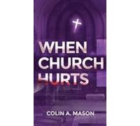 Colin A Mason When Church Hurts (Tascabile)