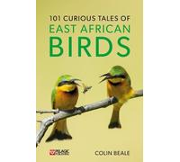 Colin Beale 101 Curious Tales of East African Birds (Tascabile)