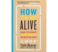 Colin Beavan How to Be Alive (Tascabile)