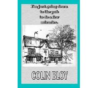 Colin Bloy I’m Just Going Down To The Pub To Do A Few Miracles (Tascabile)