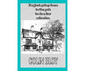Colin Bloy I’m Just Going Down To The Pub To Do A Few Miracles (Tascabile)