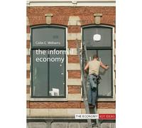 Colin C. Williams The Informal Economy (Copertina rigida) Economy Key Ideas