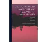 Colin Campbell Lieut.-General Sir James Outram's Campaign in India, (Tascabile)