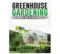 Colin Carlson Greenhouse Gardening for Beginners (Tascabile)