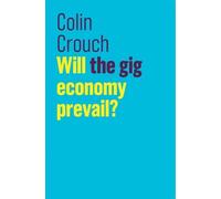 Colin Crouch Will the gig economy prevail? (Copertina rigida)