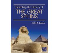 Colin D. Reader Rewriting the History of the Great Sphinx (Tascabile)