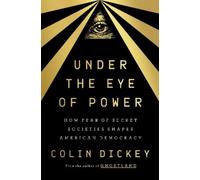 Colin Dickey Under the Eye of Power (Copertina rigida)