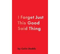 Colin Dodds I Forget Just This Good Said Thing (Tascabile)