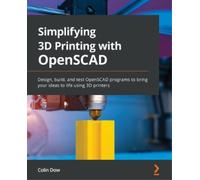 Colin Dow Simplifying 3D Printing with OpenSCAD (Tascabile)