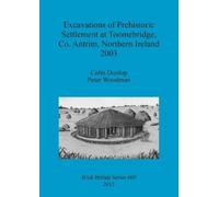 Colin Dunlop Pe Excavations of Prehistoric Settlement at Toomebridge (Tascabile)