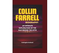 COLIN FARRELL BIOGRAPHY: An Intimate Exploration of the Man Behind the Myth