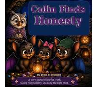 Colin Finds Honesty: A story about telling the truth, taking responsibility, and doing the right thing.