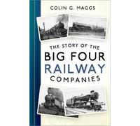 Colin G. Maggs The Story of the Big Four Railway Companies (Tascabile)