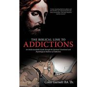 Colin Garnett BA Th. The Biblical Link to Addictions (Tascabile)
