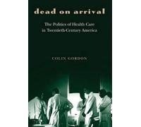 Colin Gordon Dead on Arrival (Tascabile) Politics and Society in Modern America