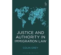 Colin Grey Justice and Authority in Immigration Law (Tascabile)