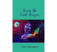 Colin Harrington Across the Event Horizon (Tascabile)