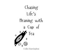Colin Harrington Chasing Life's Meaning with a Cup of Tea (Copertina rigida)