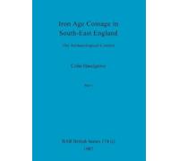 Colin Haselgrove Iron Age Coinage in South-East England, Part i (Tascabile)