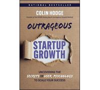 Under the Covers of Outrageous Growth: Uncovering the Secrets of User Psychology to Scale Your Success