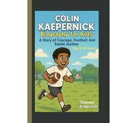 Colin Kaepernick Biography For Kids.: A Story Of Courage, Football, And Social Justice. [Age 8-12 Years].