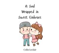 Colin LeClair A Soul Wrapped in Sweet Embrace (Copertina rigida)