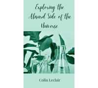 Colin LeClair Exploring the Absurd Side of the Universe (Copertina rigida)