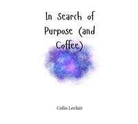 Colin LeClair In Search of Purpose (and Coffee) (Copertina rigida)