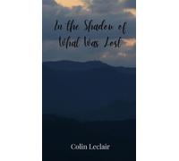 Colin LeClair In the Shadow of What Was Lost (Copertina rigida)