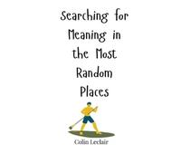 Colin LeClair Searching for Meaning in the Most Random Places (Copertina rigida)