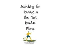Colin LeClair Searching for Meaning in the Most Random Places (Tascabile)