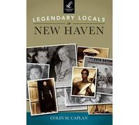Colin M. Caplan Legendary Locals of New Haven (Tascabile) Legendary Locals