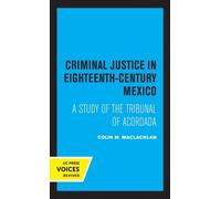 Colin M. MacLachl Criminal Justice in Eighteenth-Century Mexi (Copertina rigida)