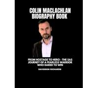 Colin Maclachlan Biography Book: From Hostage to Hero - The SAS Journey of a fearless Warrior Who Dared to Win