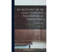 Colin Maclaurin An Account of Sir Isaac Newton's Philosophical Disco (Tascabile)