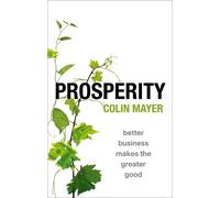Colin Mayer – Prosperity: Better Business Makes the Greater Good – Copertina rigida