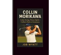 Colin Morikawa: Calm Swing, Fierce Spirit- Collin's Path to Greatness